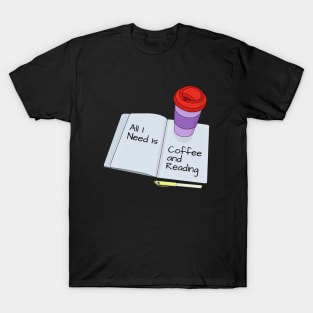 All I need is coffee and reading T-Shirt